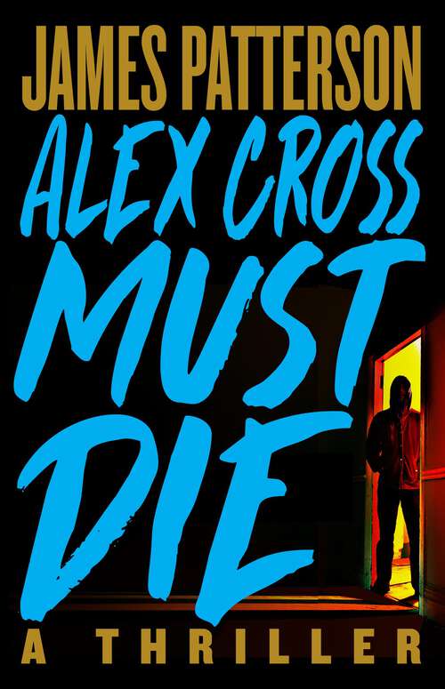 Book cover of Alex Cross Must Die: A Thriller (Alex Cross)