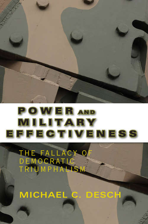 Book cover of Power and Military Effectiveness: The Fallacy of Democratic Triumphalism