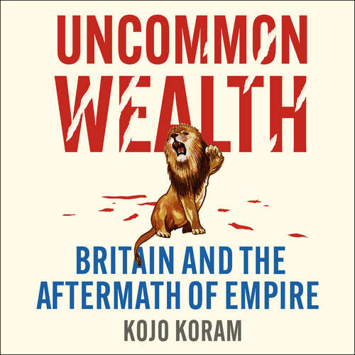 Book cover of Uncommon Wealth: Britain and the Aftermath of Empire