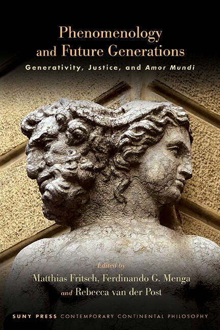 Book cover of Phenomenology and Future Generations: Generativity, Justice, and Amor Mundi (SUNY series in Contemporary Continental Philosophy)