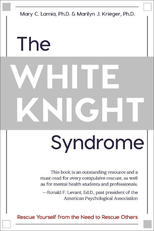 Book cover of The White Knight Syndrome: Rescuing Yourself from Your Need to Rescue Others