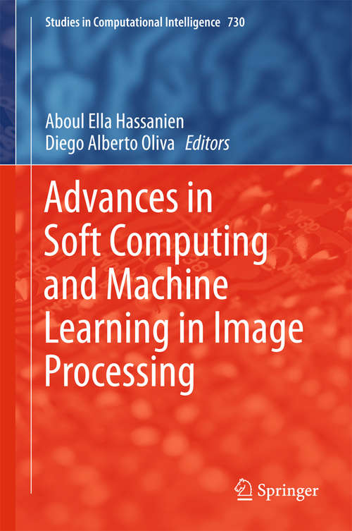 Book cover of Advances in Soft Computing and Machine Learning in Image Processing (Studies in Computational Intelligence #730)