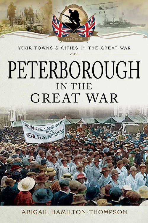 Book cover of Peterborough in the Great War (Your Towns And Cities In The Great War Ser.)