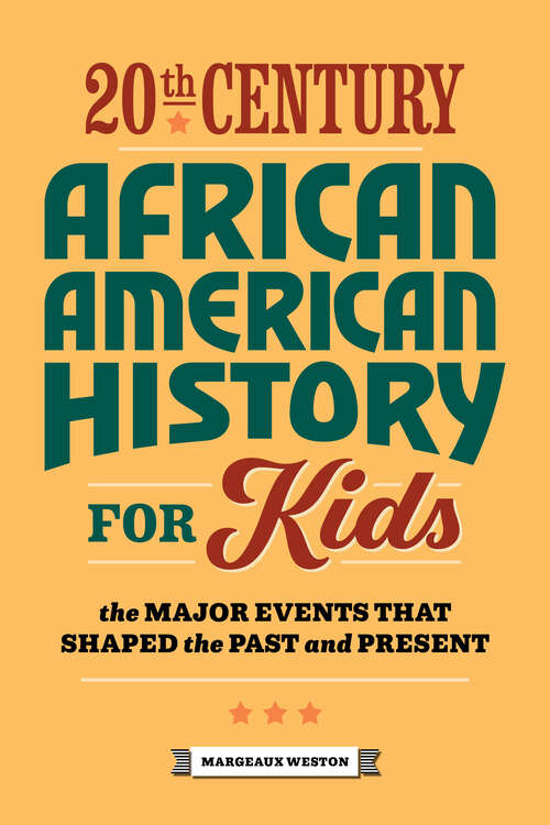 Book cover of 20th Century African American History for Kids: The Major Events that Shaped the Past and Present (History by Century)