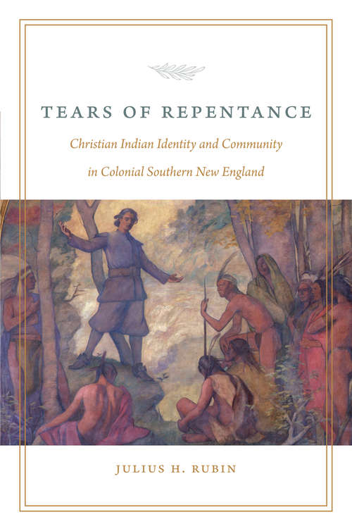 Book cover of Tears of Repentance: Christian Indian Identity and Community in Colonial Southern New England