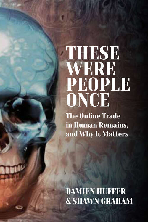 Book cover of These Were People Once: The Online Trade in Human Remains and Why It Matters