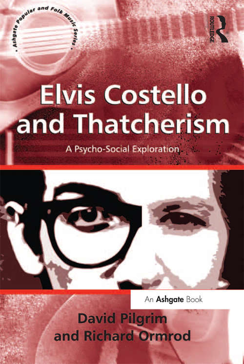 Book cover of Elvis Costello and Thatcherism: A Psycho-Social Exploration (Ashgate Popular and Folk Music Series)