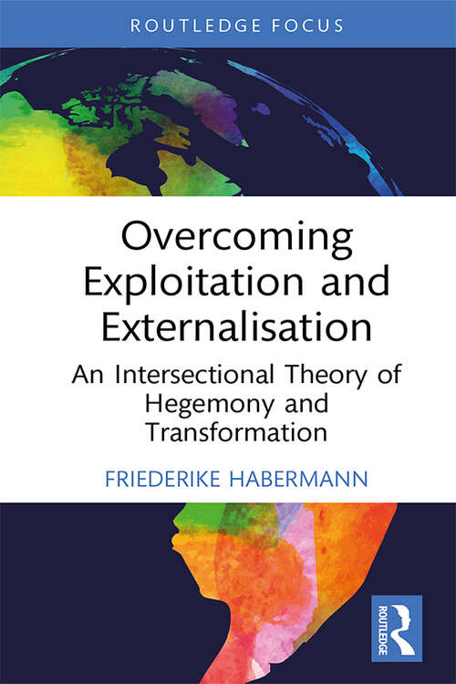 Book cover of Overcoming Exploitation and Externalisation: An Intersectional Theory of Hegemony and Transformation (Critiques and Alternatives to Capitalism)