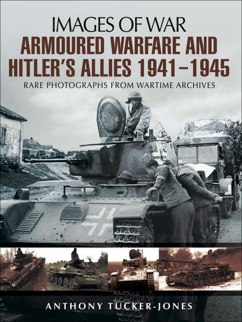 Book cover of Armoured Warfare and Hitler's Allies, 1941–1945: Rare Photographs from Wartime Archives (Images of War)