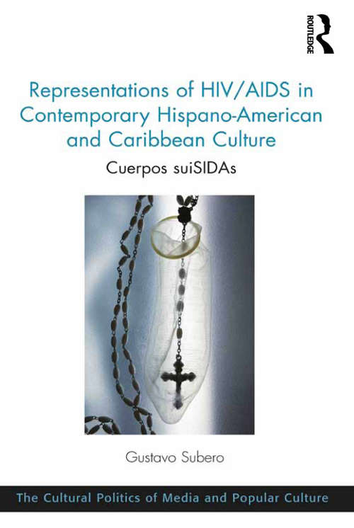 Book cover of Representations of HIV/AIDS in Contemporary Hispano-American and Caribbean Culture: Cuerpos suiSIDAs (The\cultural Politics Of Media And Popular Culture Ser.)