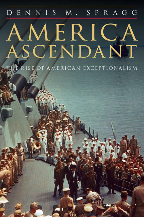 Book cover of America Ascendant: The Rise of American Exceptionalism