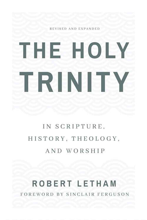 Book cover of The Holy Trinity: In Scripture, History, Theology, and Worship. Revised and Expanded