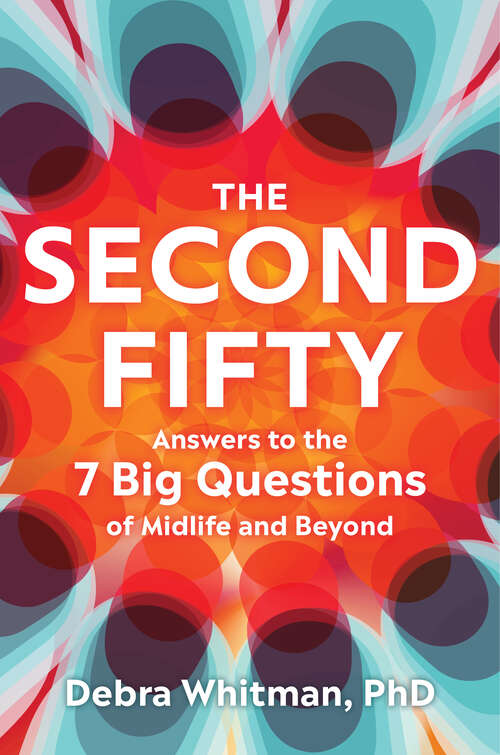 Book cover of The Second Fifty: Answers to the 7 Big Questions of Midlife and Beyond