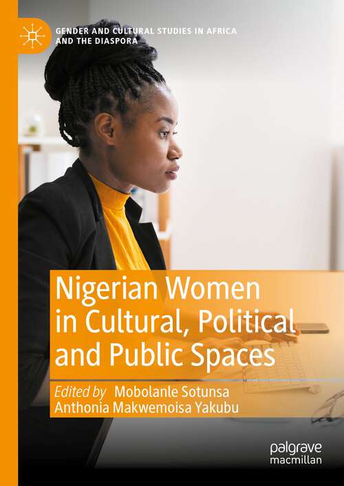 Book cover of Nigerian Women in Cultural, Political and Public Spaces (1st ed. 2023) (Gender and Cultural Studies in Africa and the Diaspora)