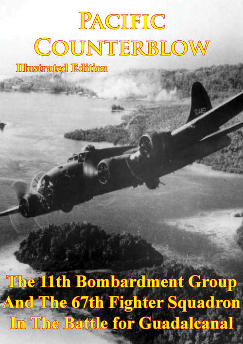 Book cover of Pacific Counterblow - The 11th Bombardment Group And The 67th Fighter Squadron In The Battle For Guadalcanal: [Illustrated Edition] (Wings at War #3)