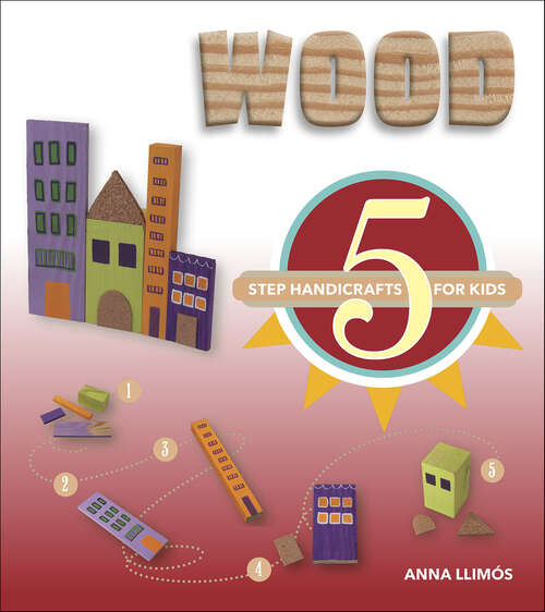 Book cover of Wood: 5-Step Handicrafts for Kids (5-Step Handicrafts for Kids)