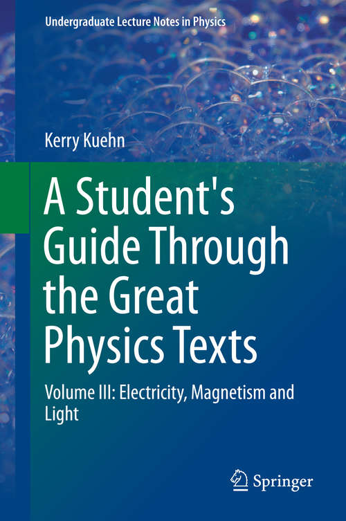 Book cover of A Student's Guide Through the Great Physics Texts: Volume III: Electricity, Magnetism and Light (Undergraduate Lecture Notes in Physics)