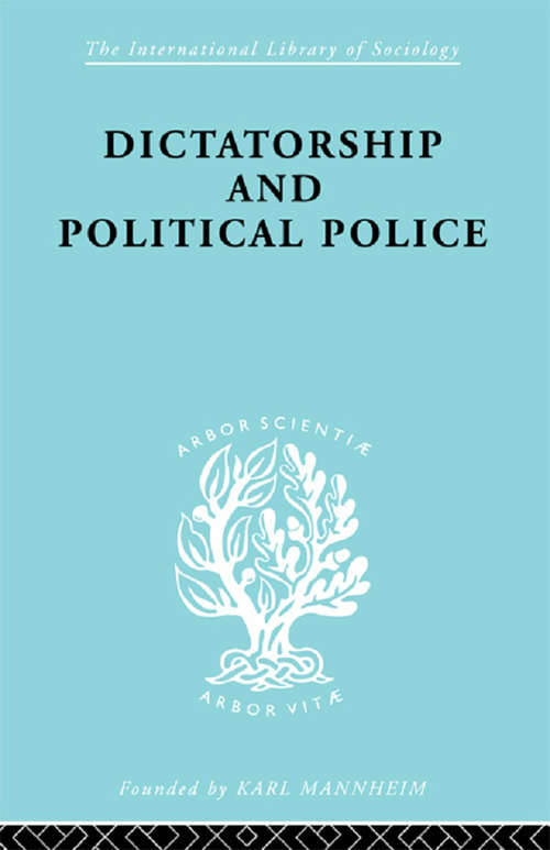 Book cover of Dictatorship and Political Police: The Technique of Control by Fear (International Library of Sociology)