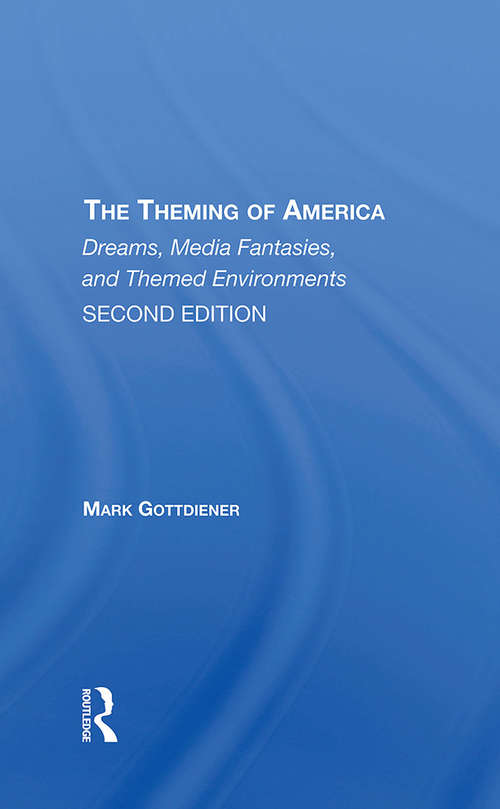 Book cover of The Theming Of America, Second Edition: American Dreams, Media Fantasies, And Themed Environments