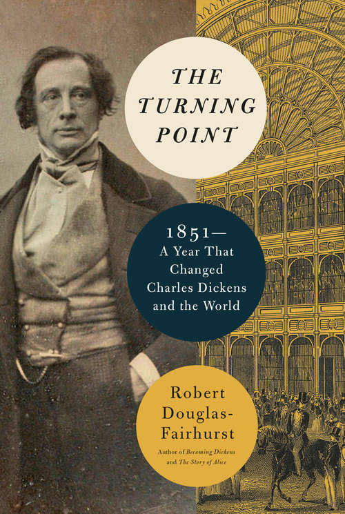 Book cover of The Turning Point: 1851--A Year That Changed Charles Dickens and the World