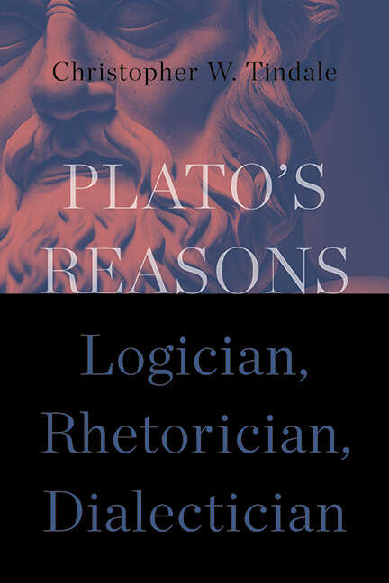 Book cover of Plato's Reasons: Logician, Rhetorician, Dialectician (SUNY series in Ancient Greek Philosophy)