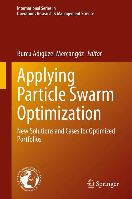 Book cover of Applying Particle Swarm Optimization: New Solutions and Cases for Optimized Portfolios (1st ed. 2021) (International Series in Operations Research & Management Science #306)