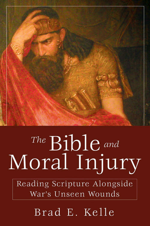 Book cover of The Bible and Moral Injury: Reading Scripture Alongside War's Unseen Wounds