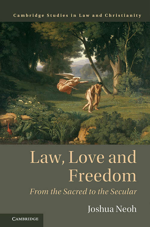 Book cover of Law, Love and Freedom: From the Sacred to the Secular (Law and Christianity)