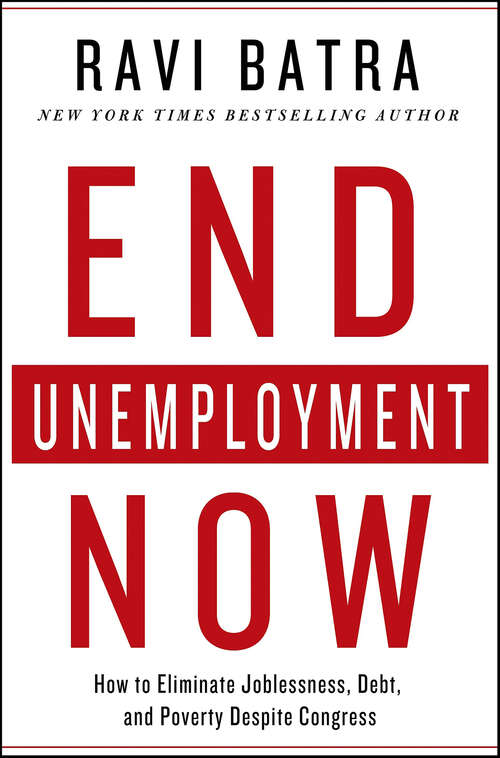 Book cover of End Unemployment Now: How to Eliminate Joblessness, Debt, and Poverty Despite Congress