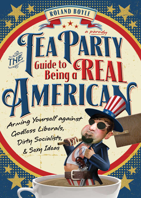 Book cover of The Tea Party Guide to Being a Real American