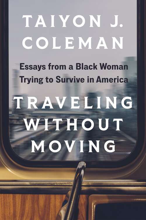 Book cover of Traveling without Moving: Essays from a Black Woman Trying to Survive in America
