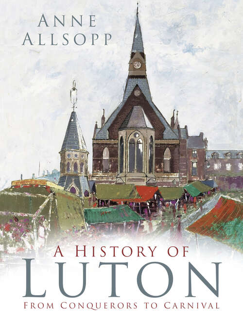 Book cover of A History of Luton: From Conquerors to Carnival