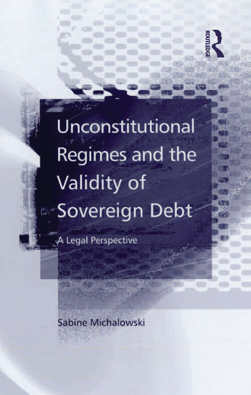 Book cover of Unconstitutional Regimes and the Validity of Sovereign Debt: A Legal Perspective