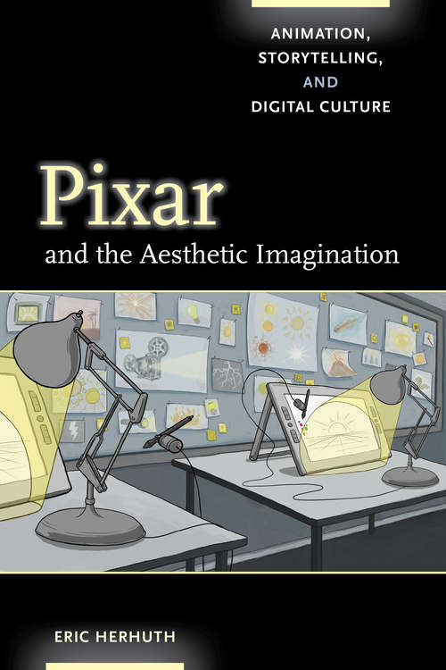 Book cover of Pixar and the Aesthetic Imagination: Animation, Storytelling, and Digital Culture