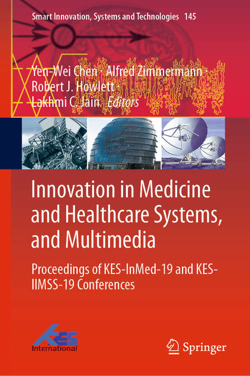 Book cover of Innovation in Medicine and Healthcare Systems, and Multimedia: Proceedings of KES-InMed-19 and KES-IIMSS-19 Conferences (1st ed. 2019) (Smart Innovation, Systems and Technologies #145)
