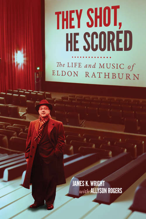 Book cover of They Shot, He Scored: The Life and Music of Eldon Rathburn