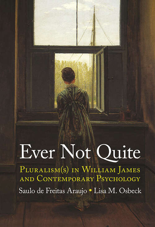 Book cover of Ever Not Quite: Pluralism(s) in William James and Contemporary Psychology