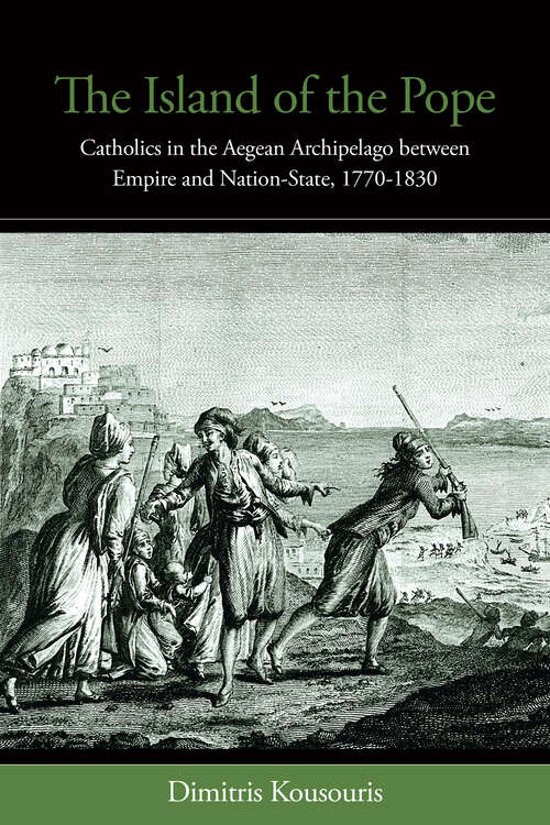 Book cover of The Island of the Pope: Catholics in the Aegean Archipelago between Empire and Nation-State, 1770-1830 (1)