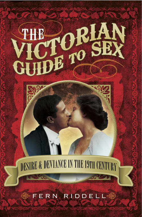 Book cover of The Victorian Guide to Sex: Desire & Deviance in the 19th Century