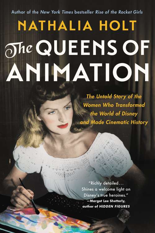 Book cover of The Queens of Animation: The Untold Story of the Women Who Transformed the World of Disney and Made Cinematic History