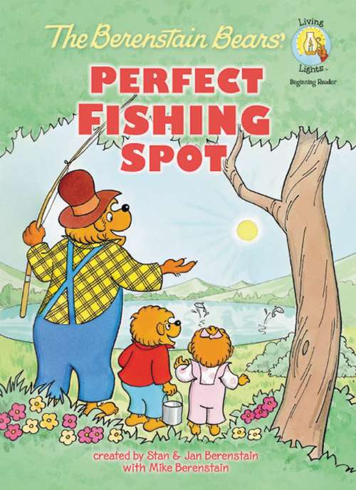 Book cover of The Berenstain Bears' Perfect Fishing Spot (Berenstain Bears/Living Lights)