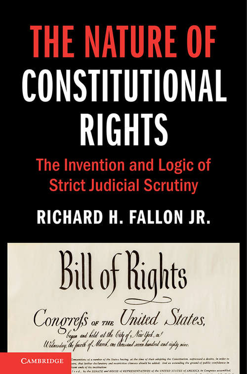 Book cover of The Nature of Constitutional Rights: The Invention and Logic of Strict Judicial Scrutiny (Cambridge Studies on Civil Rights and Civil Liberties)