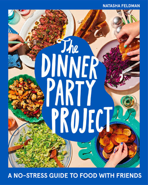 Book cover of The Dinner Party Project: A No-Stress Guide to Food with Friends