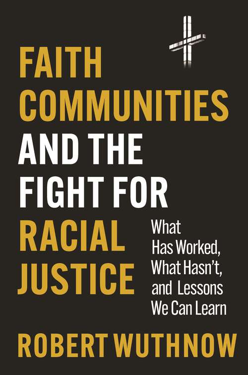 Book cover of Faith Communities and the Fight for Racial Justice: What Has Worked, What Hasn't, and Lessons We Can Learn