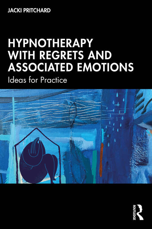 Book cover of Hypnotherapy with Regrets and Associated Emotions: Ideas for Practice