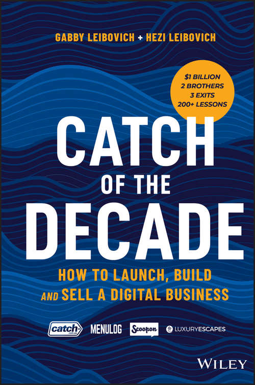 Book cover of Catch of the Decade: How to Launch, Build and Sell a Digital Business