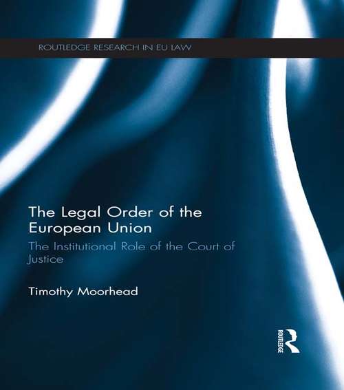 Book cover of The Legal Order of the European Union: The Institutional Role of the Court of Justice (Routledge Research in EU Law)