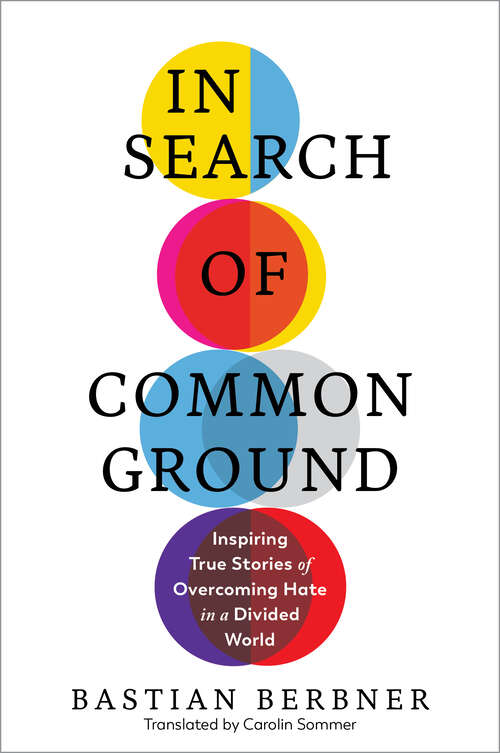 Book cover of In Search of Common Ground: Inspiring True Stories Of Overcoming Hate In A Divided World