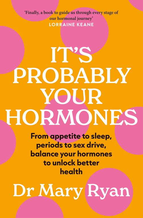 Book cover of It's Probably Your Hormones: From appetite to sleep, periods to sex drive, balance your hormones to unlock better health