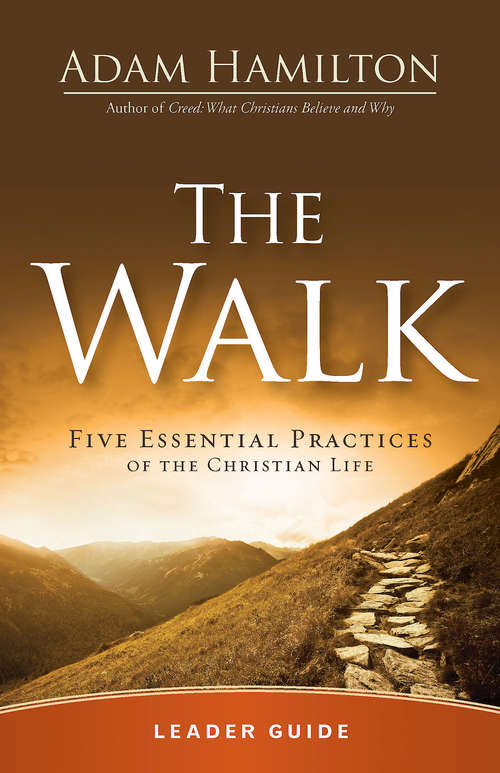 Book cover of The Walk Leader Guide: Five Essential Practices of the Christian Life (The Walk)